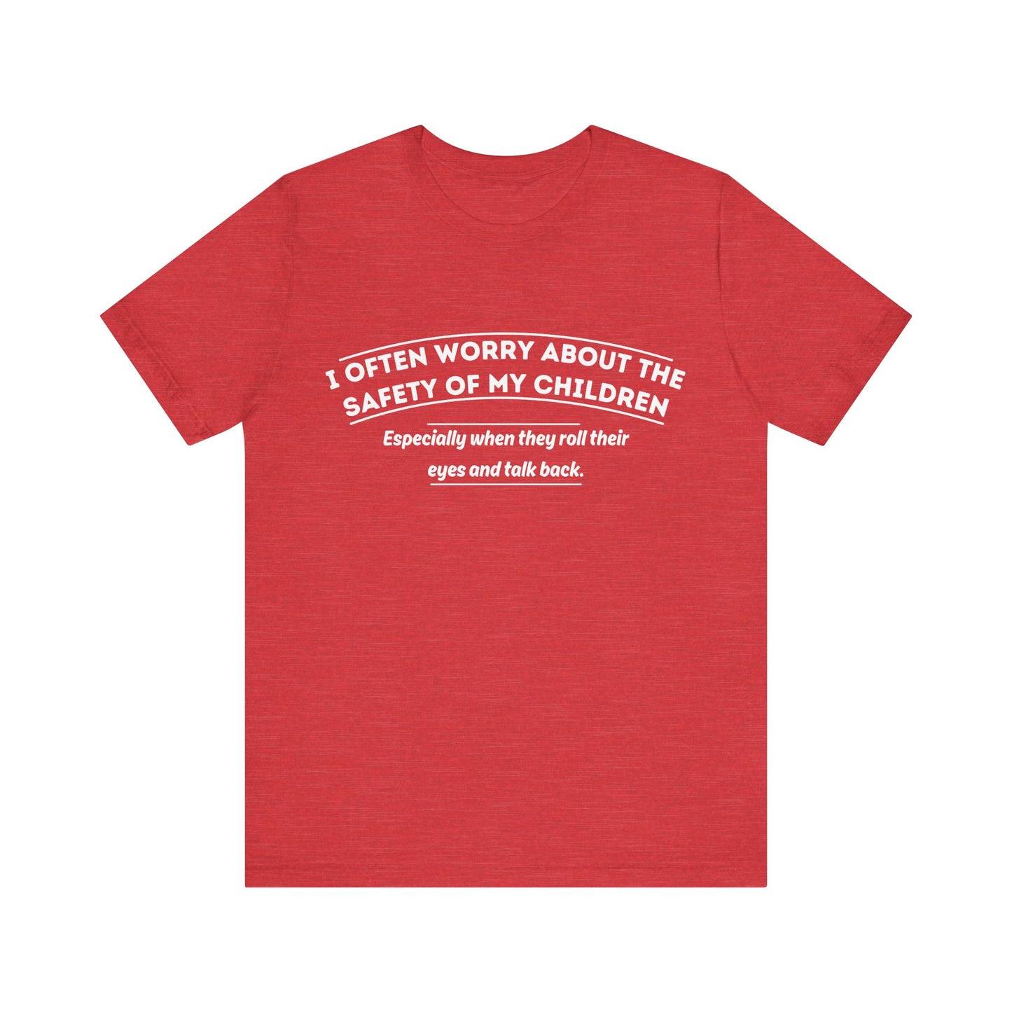 I Often Worry About The Safety Of My Children Shirt - Funny Mom Tee
