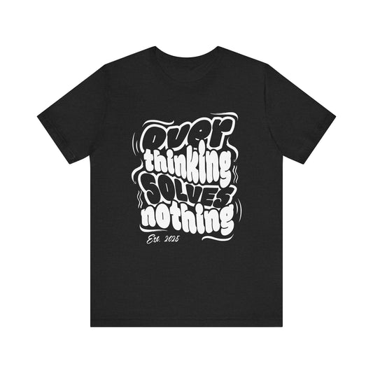 Thinking Solves Nothing T-Shirt - Bold Retro Typography Tee