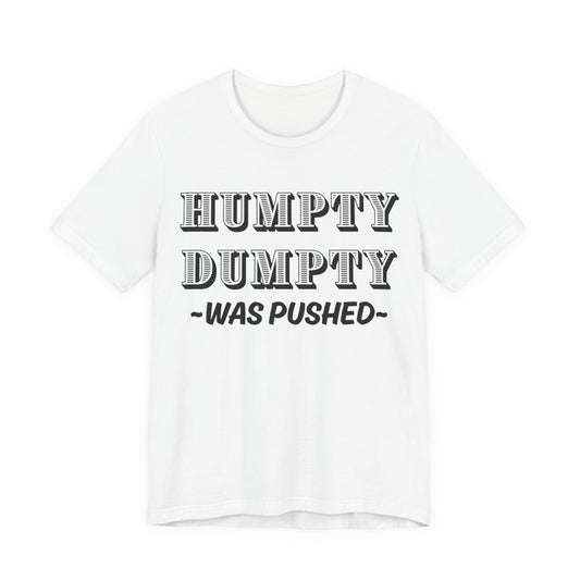 Humpty Dumpty Was Pushed T-Shirt - Funny Conspiracy Theory Tee