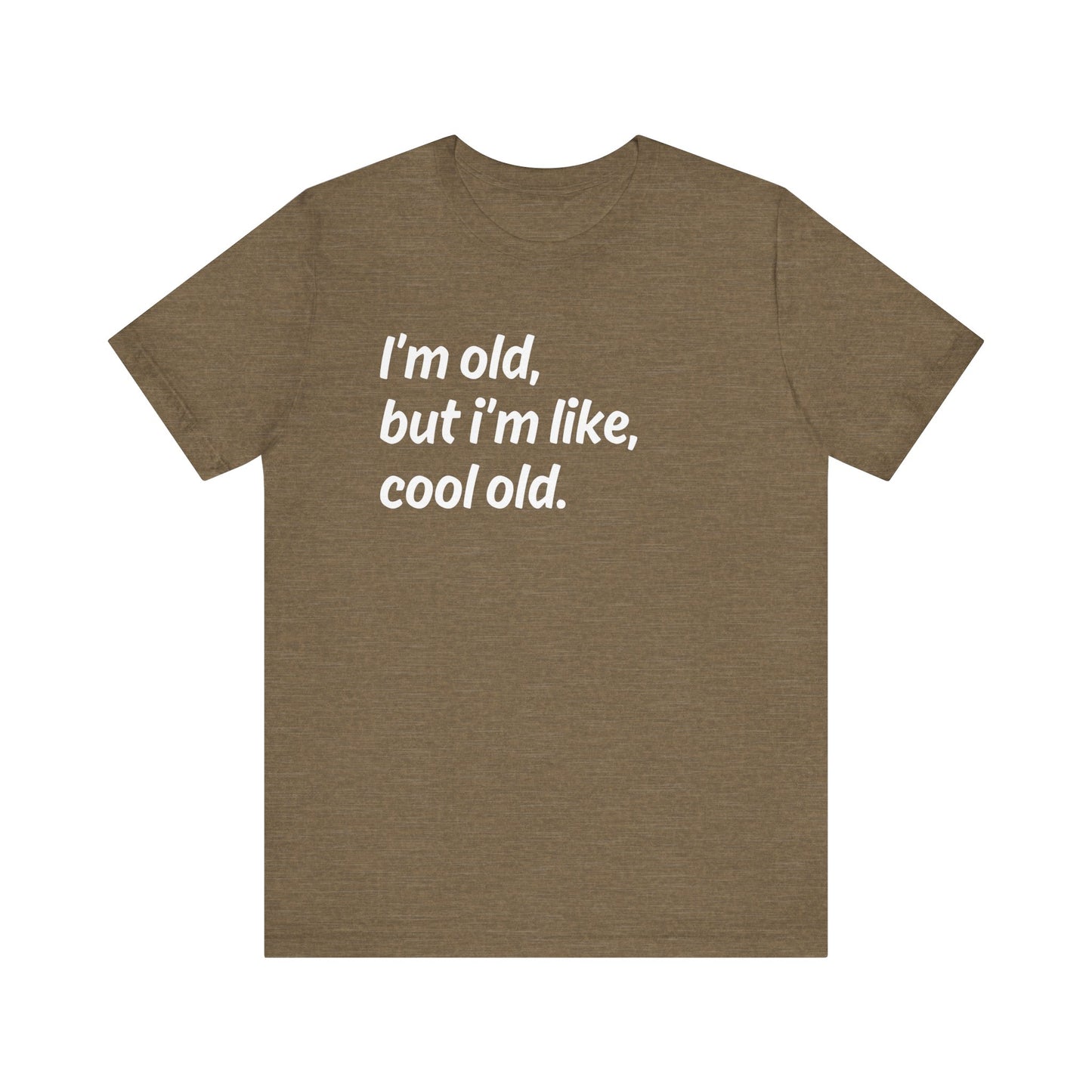 I'm Old but I'm Like, Cool Old Tee - Funny Aging Shirt