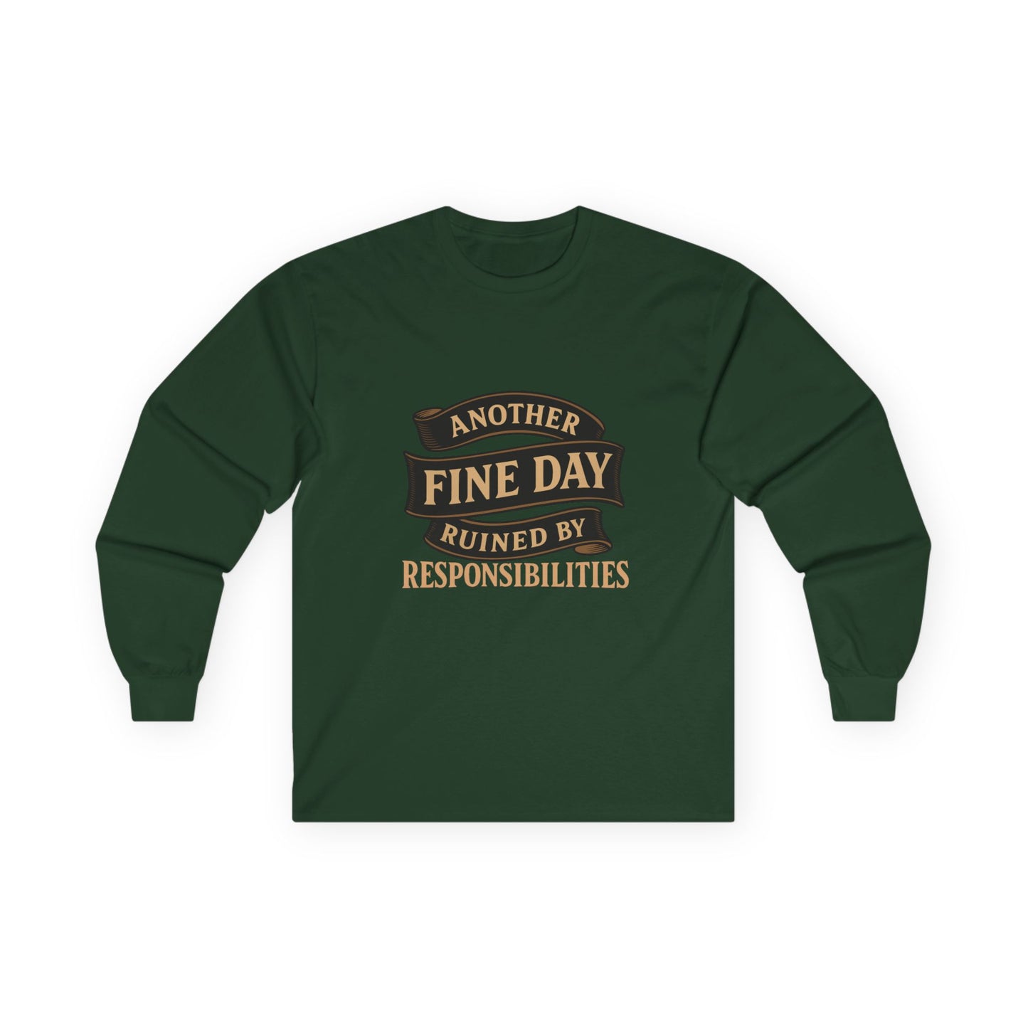 Long Sleeve Tee — "Another Fine Day Ruined by Responsibilities" Vintage Banner Humor Shirt