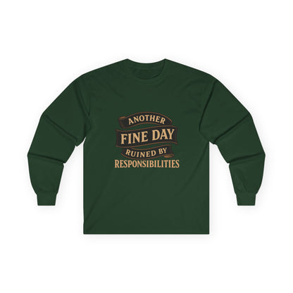 Long Sleeve Tee — "Another Fine Day Ruined by Responsibilities" Vintage Banner Humor Shirt