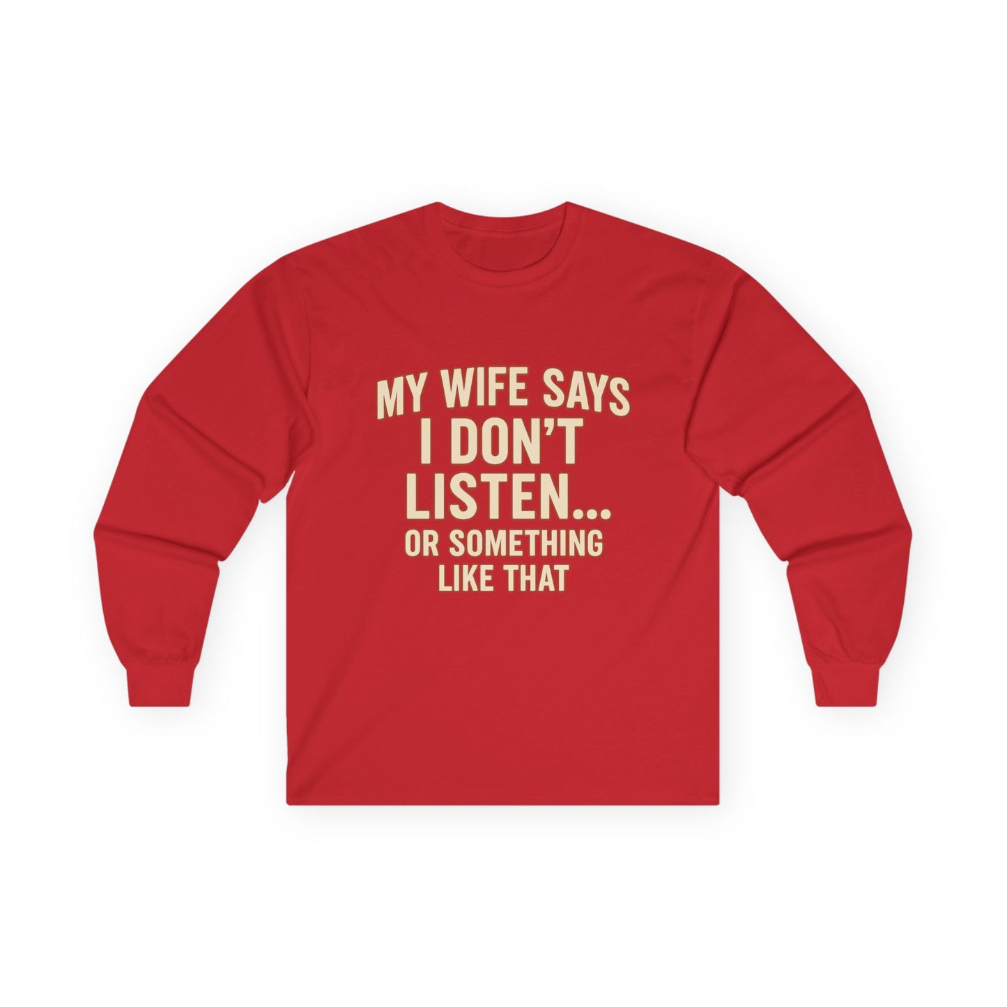 Funny "My Wife Says I Don't Listen" Long Sleeve Shirt