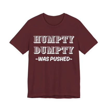 Humpty Dumpty Was Pushed T-Shirt - Funny Conspiracy Theory Tee