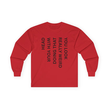 You Look Really Weird Long Sleeve Tee — Vertical Text Graphic