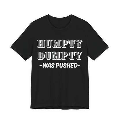 Humpty Dumpty Was Pushed T-Shirt - Funny Conspiracy Theory Tee