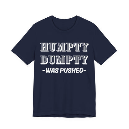 Humpty Dumpty Was Pushed T-Shirt - Funny Conspiracy Theory Tee