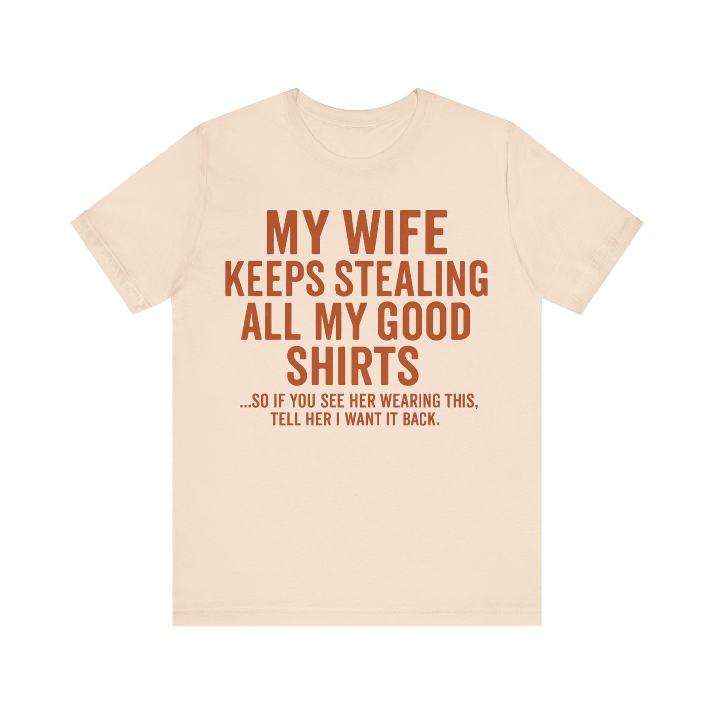 My Wife Keeps Stealing All My Good Shirts - Men's Funny Marriage Tee