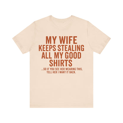 My Wife Keeps Stealing All My Good Shirts - Men's Funny Marriage Tee