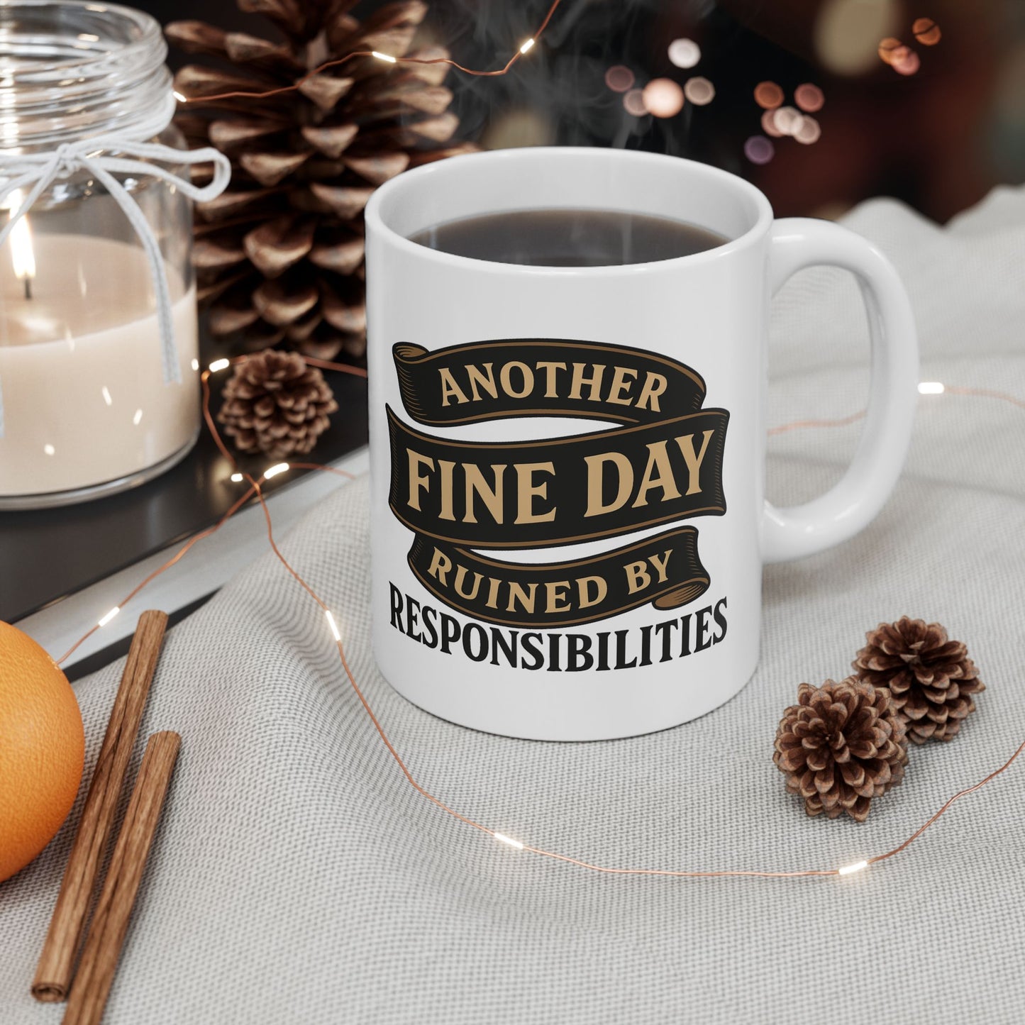 Another Fine Day Ruined by Responsibilities - Funny Ceramic Mug
