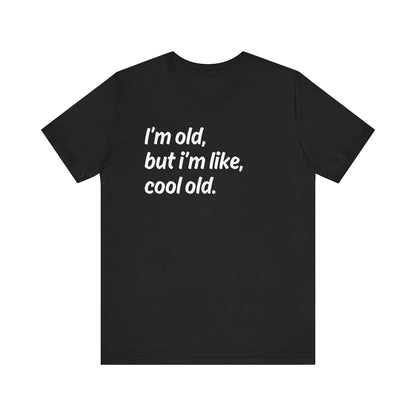I'm Old but I'm Like, Cool Old Tee - Funny Aging Shirt