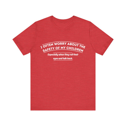 I Often Worry About The Safety Of My Children Shirt - Funny Mom Tee