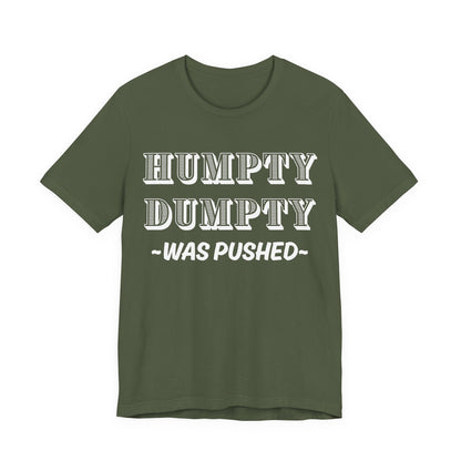 Humpty Dumpty Was Pushed T-Shirt - Funny Conspiracy Theory Tee