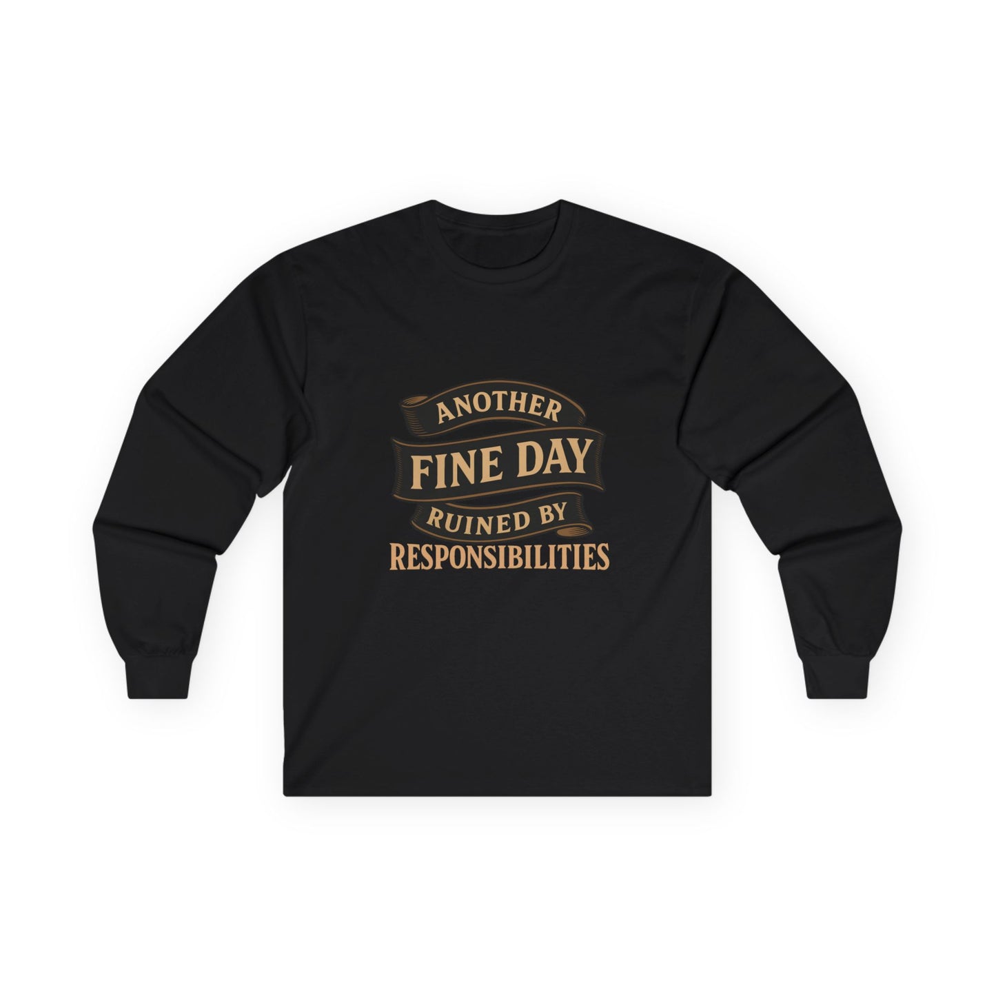 Long Sleeve Tee — "Another Fine Day Ruined by Responsibilities" Vintage Banner Humor Shirt