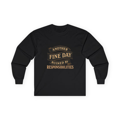 Long Sleeve Tee — "Another Fine Day Ruined by Responsibilities" Vintage Banner Humor Shirt