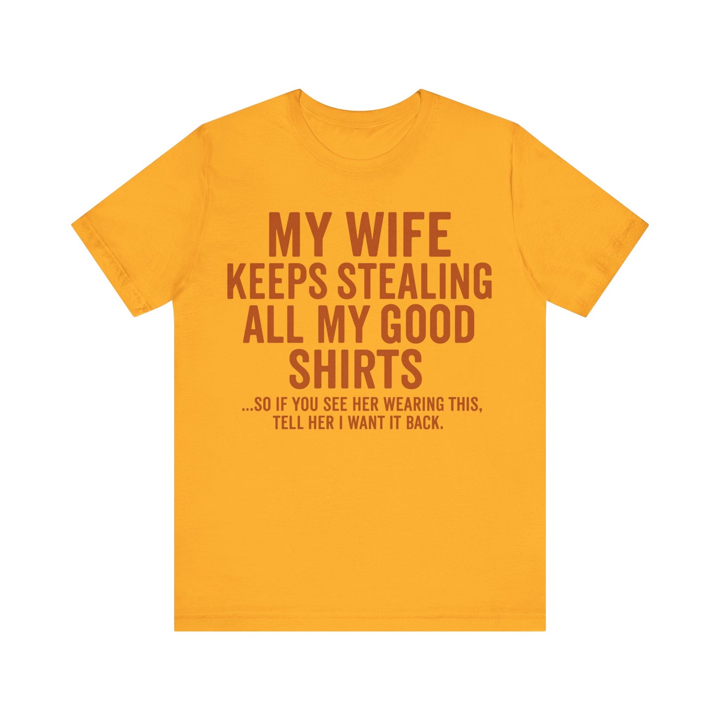 My Wife Keeps Stealing All My Good Shirts - Men's Funny Marriage Tee