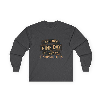 Long Sleeve Tee — "Another Fine Day Ruined by Responsibilities" Vintage Banner Humor Shirt