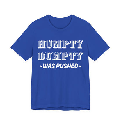 Humpty Dumpty Was Pushed T-Shirt - Funny Conspiracy Theory Tee