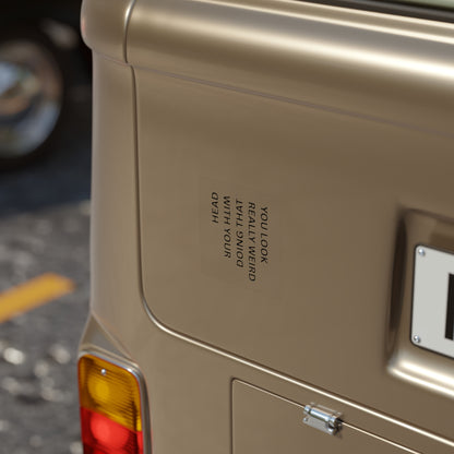 Square Transparent Outdoor Sticker — “You Look Really Weird Doing That With Your Head”