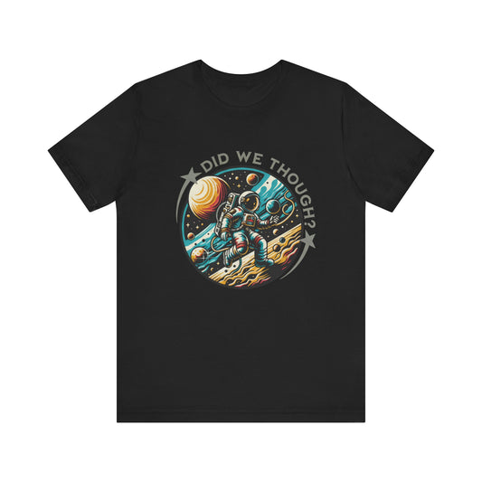 Did We Though? Astronaut Moon Landing Tee - Skeptical Space Shirt