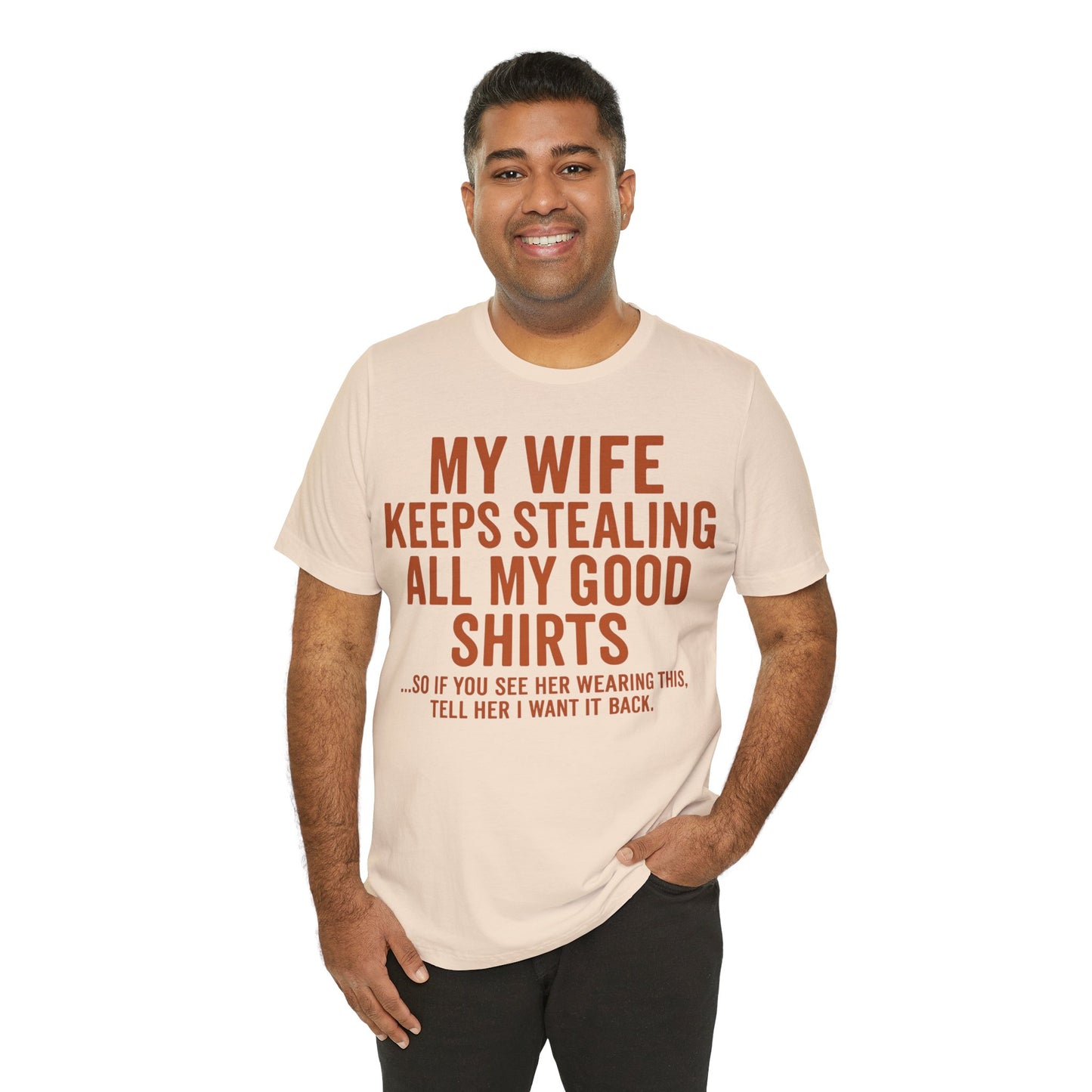 My Wife Keeps Stealing All My Good Shirts - Men's Funny Marriage Tee