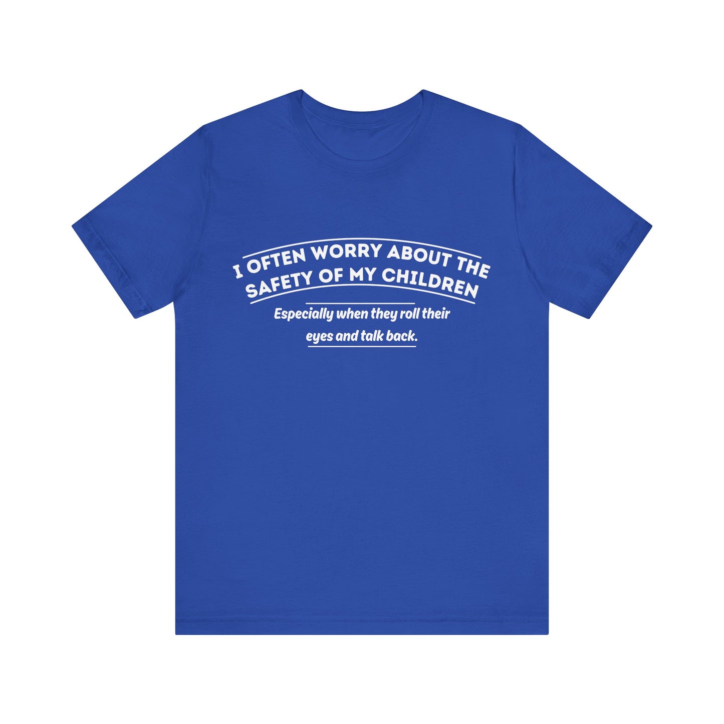 I Often Worry About The Safety Of My Children Shirt - Funny Mom Tee
