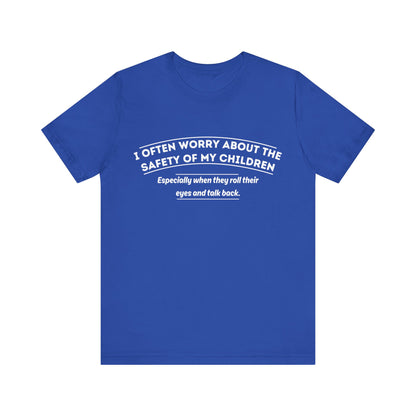 I Often Worry About The Safety Of My Children Shirt - Funny Mom Tee