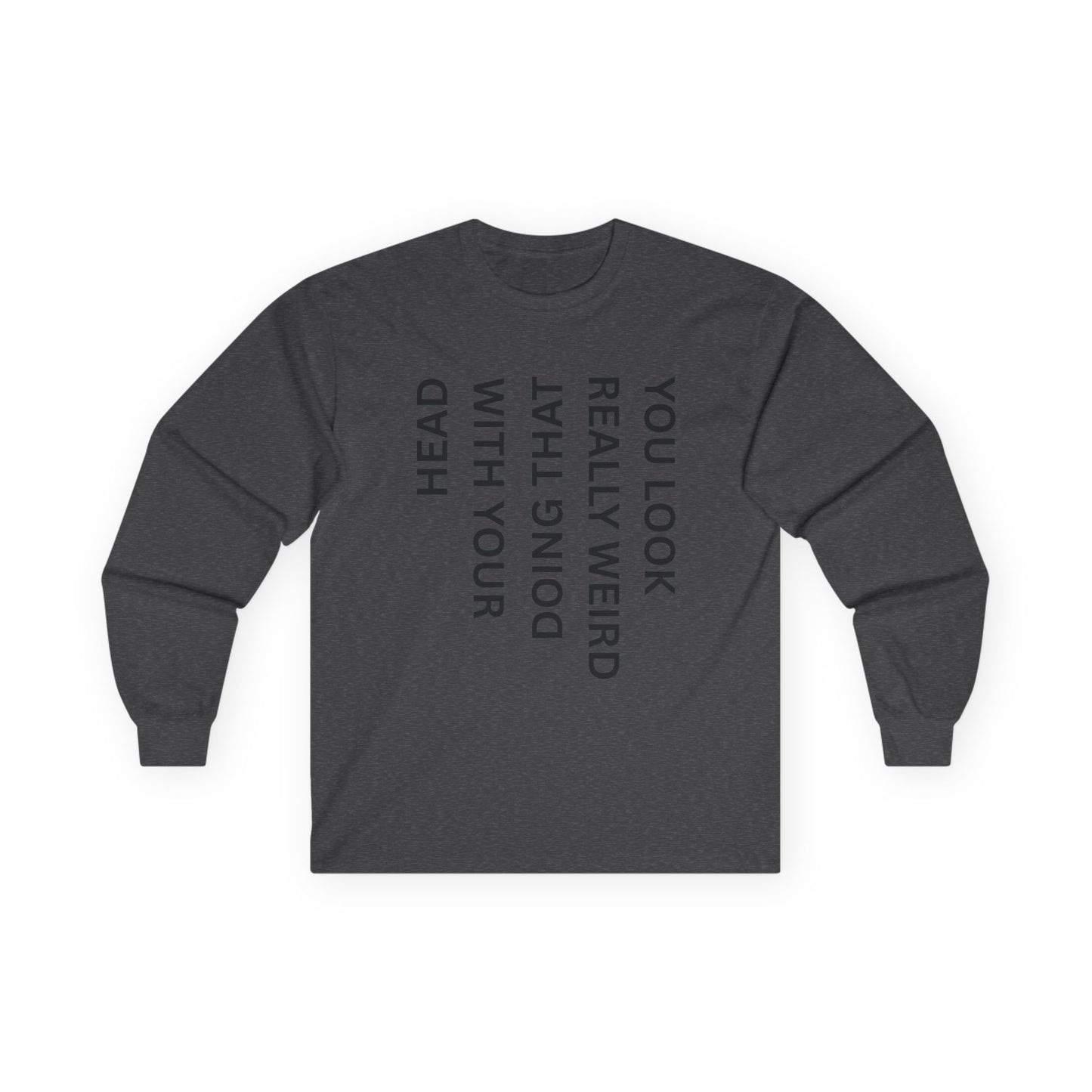 You Look Really Weird Long Sleeve Tee — Vertical Text Graphic
