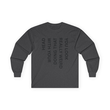 You Look Really Weird Long Sleeve Tee — Vertical Text Graphic