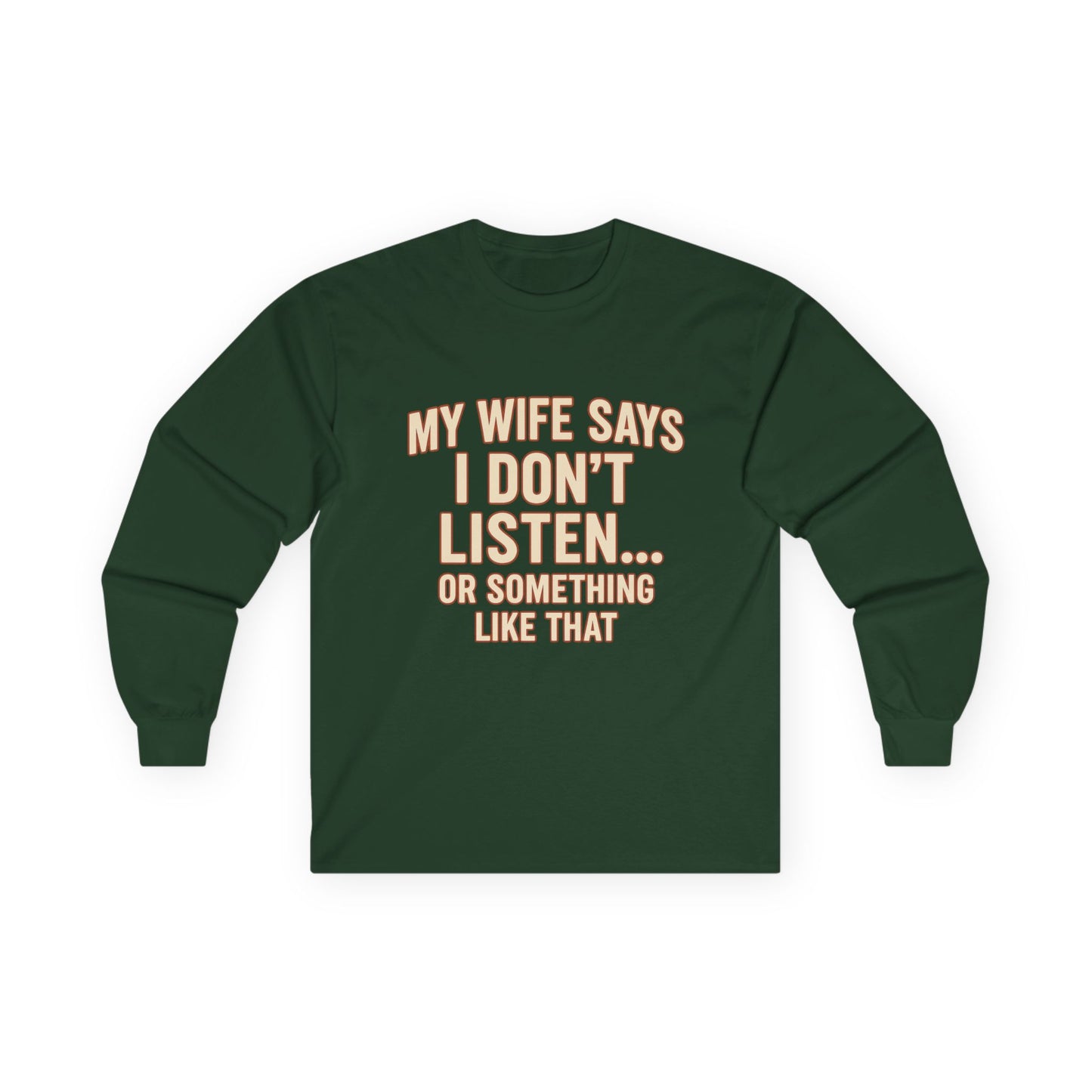 Funny "My Wife Says I Don't Listen" Long Sleeve Shirt