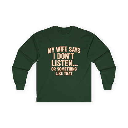 Funny "My Wife Says I Don't Listen" Long Sleeve Shirt