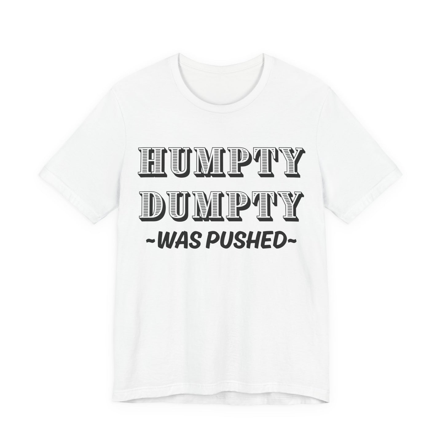 Humpty Dumpty Was Pushed T-Shirt - Funny Conspiracy Theory Tee
