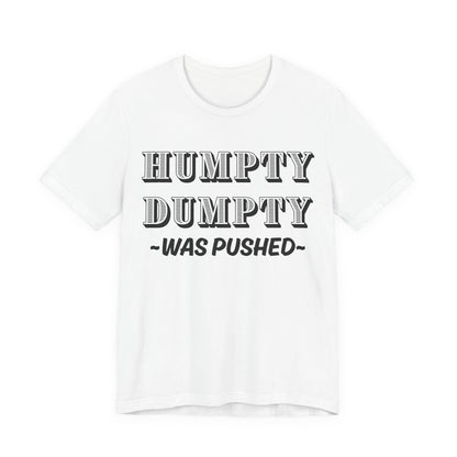 Humpty Dumpty Was Pushed T-Shirt - Funny Conspiracy Theory Tee