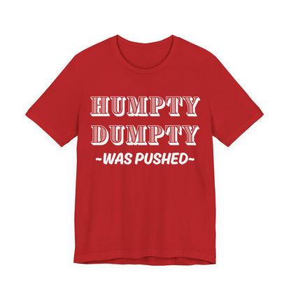 Humpty Dumpty Was Pushed T-Shirt - Funny Conspiracy Theory Tee