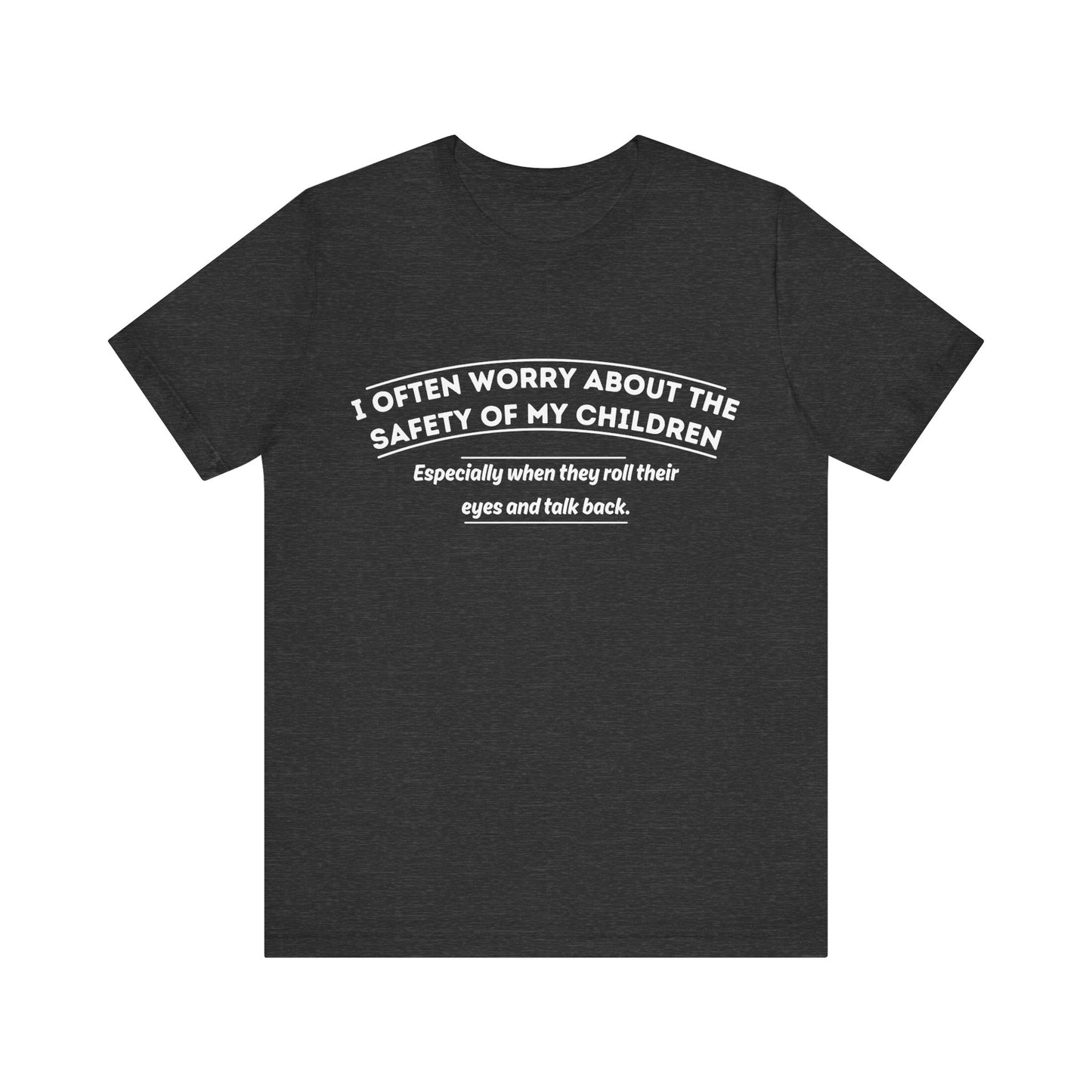 I Often Worry About The Safety Of My Children Shirt - Funny Mom Tee