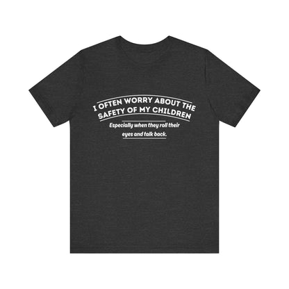I Often Worry About The Safety Of My Children Shirt - Funny Mom Tee