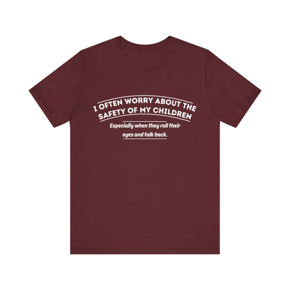 I Often Worry About The Safety Of My Children Shirt - Funny Mom Tee