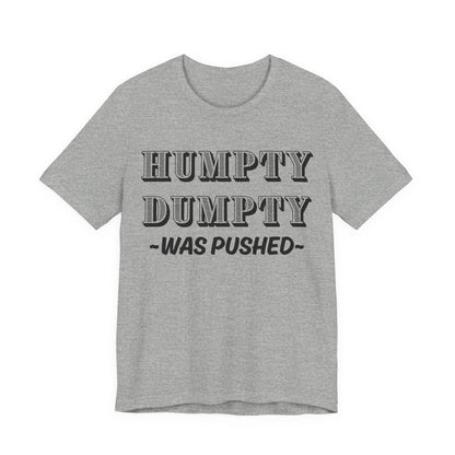 Humpty Dumpty Was Pushed T-Shirt - Funny Conspiracy Theory Tee