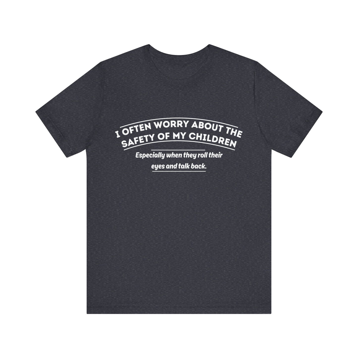 I Often Worry About The Safety Of My Children Shirt - Funny Mom Tee