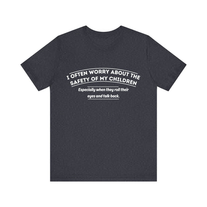 I Often Worry About The Safety Of My Children Shirt - Funny Mom Tee