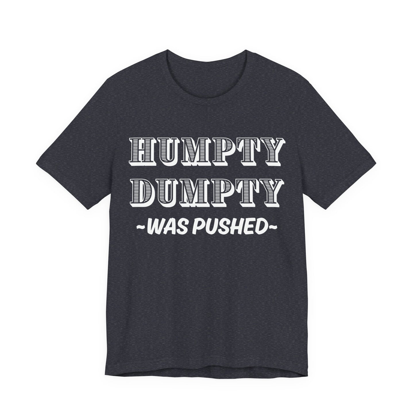 Humpty Dumpty Was Pushed T-Shirt - Funny Conspiracy Theory Tee