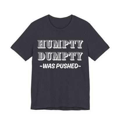 Humpty Dumpty Was Pushed T-Shirt - Funny Conspiracy Theory Tee