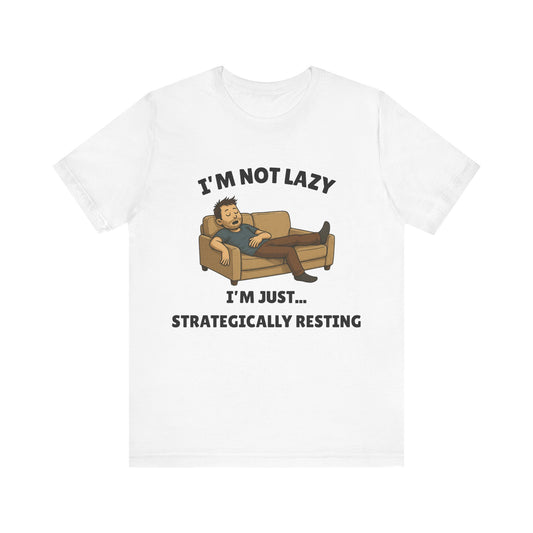 I'm Not Lazy, I'm Just Strategically Resting - Funny Procrastination Tee