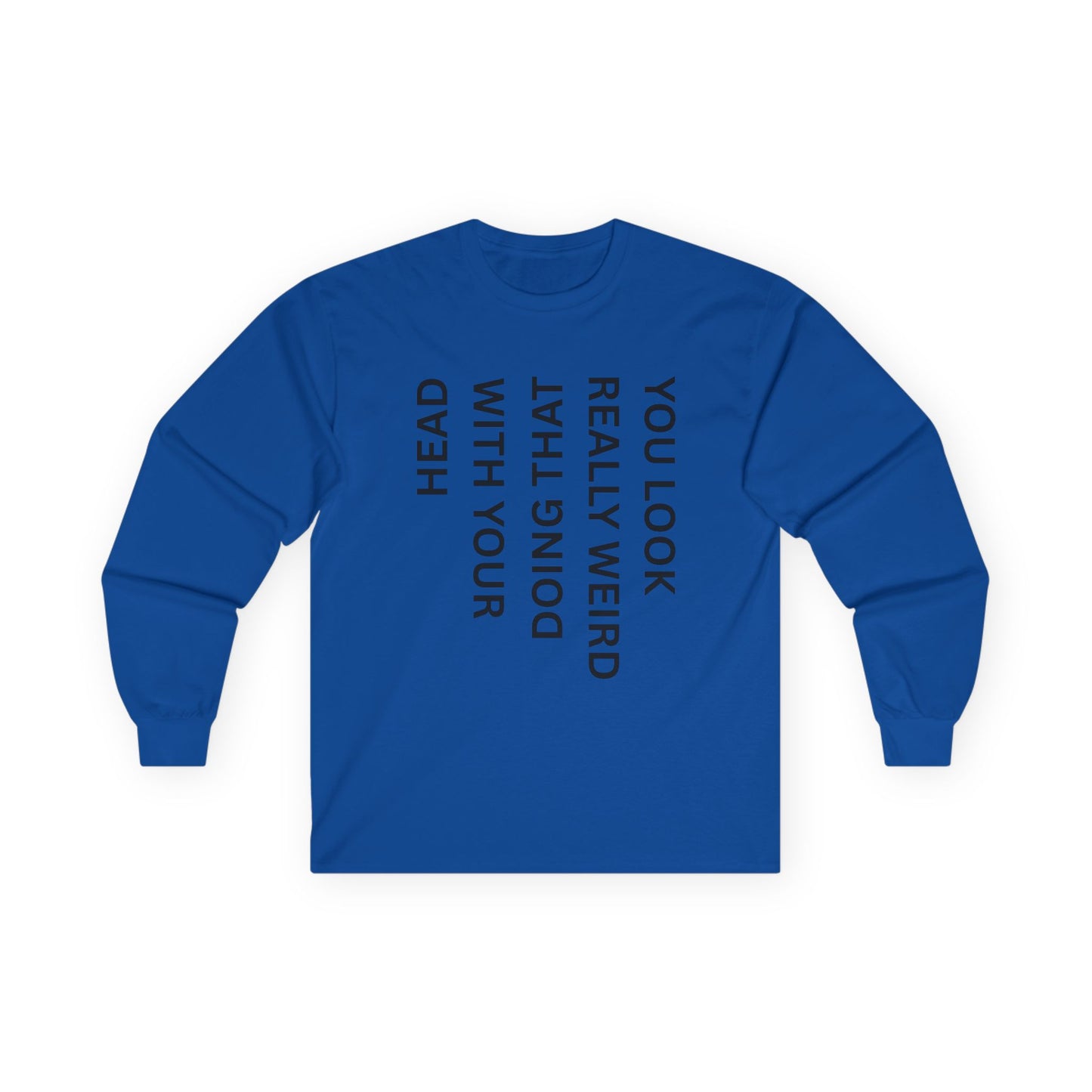 You Look Really Weird Long Sleeve Tee — Vertical Text Graphic