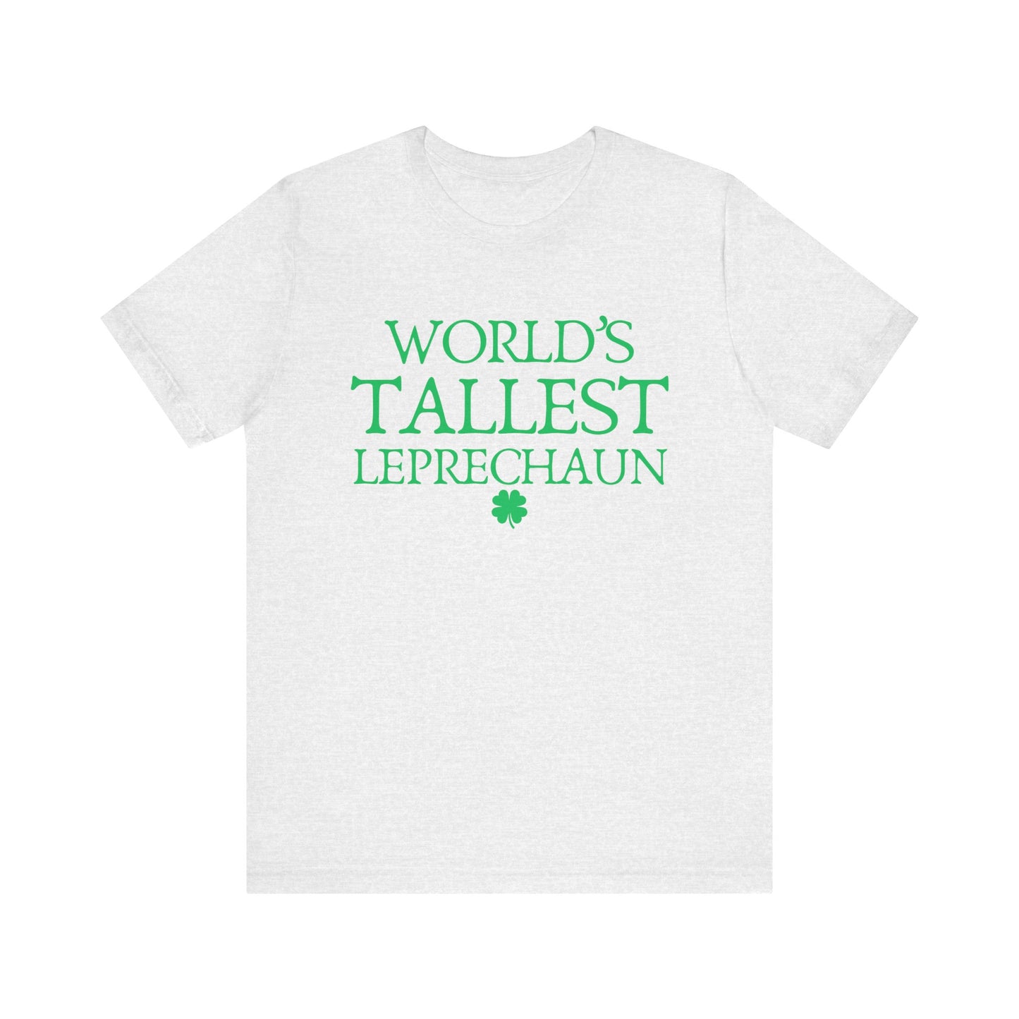 World's Tallest Leprechaun Tee - Funny St. Patrick's Day Shirt