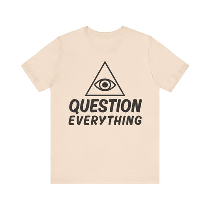 Question Everything Tee - All-Seeing Eye Pyramid Graphic Shirt