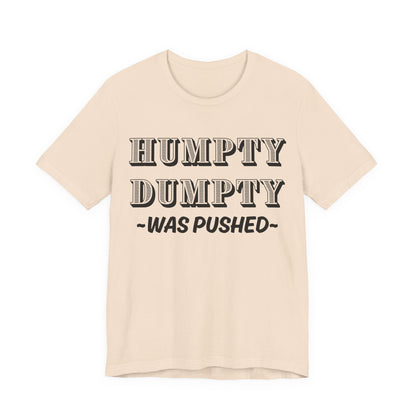 Humpty Dumpty Was Pushed T-Shirt - Funny Conspiracy Theory Tee