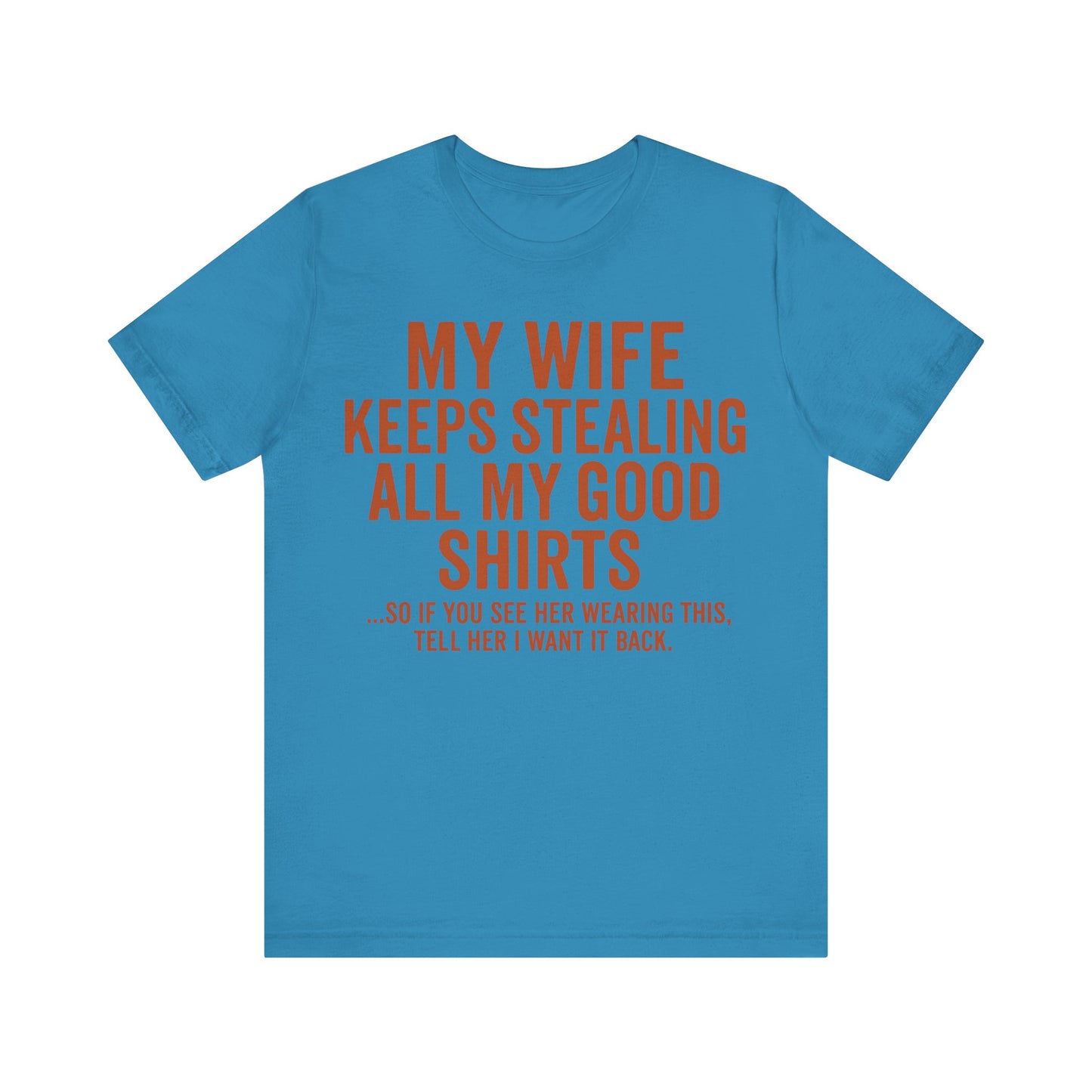 My Wife Keeps Stealing All My Good Shirts - Men's Funny Marriage Tee