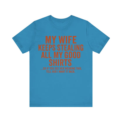 My Wife Keeps Stealing All My Good Shirts - Men's Funny Marriage Tee
