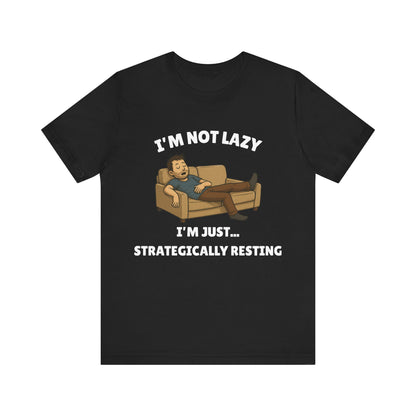 I'm Not Lazy, I'm Just Strategically Resting - Funny Procrastination Tee